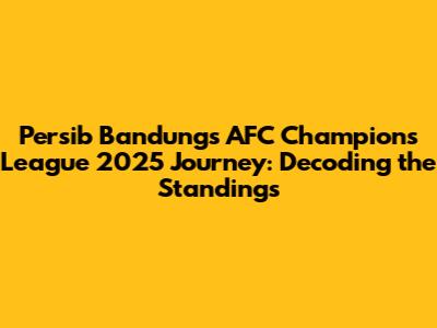 Persib Bandung's AFC Champions League 2025 Journey: Decoding the Standings