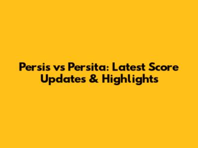 Persis vs Persita: Latest Score Updates & Highlights