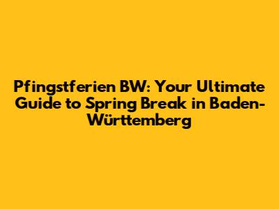 Pfingstferien BW: Your Ultimate Guide to Spring Break in Baden-Württemberg