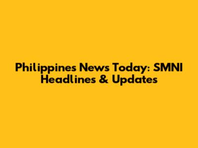 Philippines News Today: SMNI Headlines & Updates