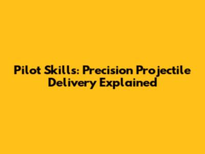 Pilot Skills: Precision Projectile Delivery Explained