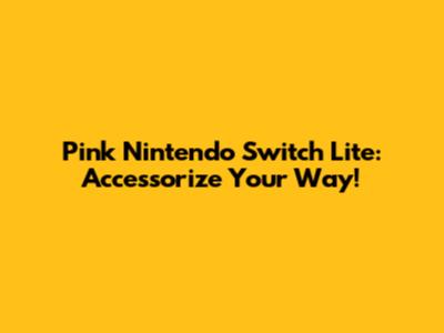 Pink Nintendo Switch Lite: Accessorize Your Way!