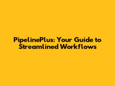 PipelinePlus: Your Guide to Streamlined Workflows