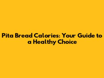 Pita Bread Calories: Your Guide to a Healthy Choice