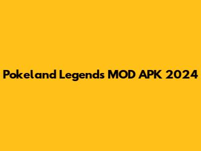 Pokeland Legends MOD APK 2024