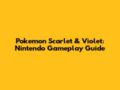 Pokemon Scarlet & Violet: Nintendo Gameplay Guide