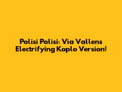 Polisi Polisi: Via Vallen's Electrifying Koplo Version!