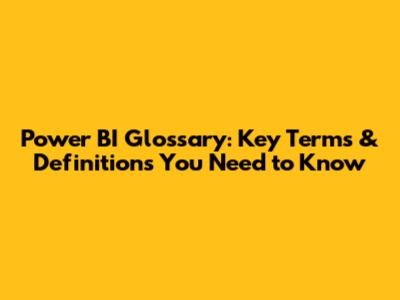 Power BI Glossary: Key Terms & Definitions You Need to Know