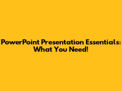 PowerPoint Presentation Essentials: What You Need!
