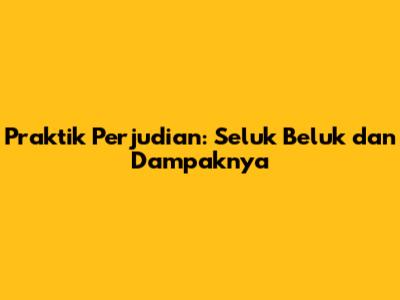 Praktik Perjudian: Seluk Beluk dan Dampaknya