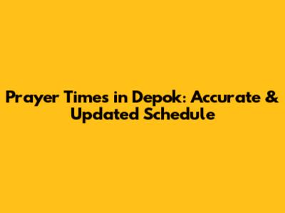 Prayer Times in Depok: Accurate & Updated Schedule