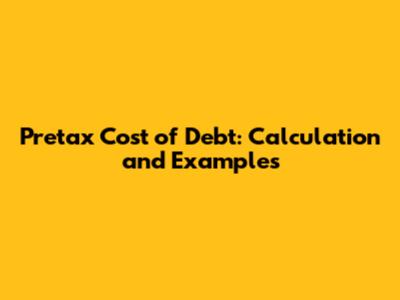 Pretax Cost of Debt: Calculation and Examples
