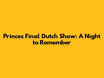 Prince's Final Dutch Show: A Night to Remember
