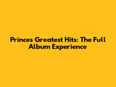 Prince's Greatest Hits: The Full Album Experience