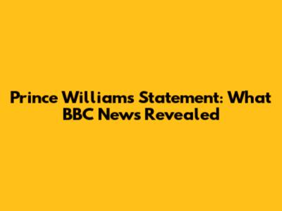 Prince William's Statement: What BBC News Revealed