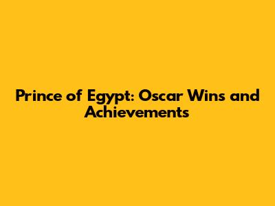 Prince of Egypt: Oscar Wins and Achievements