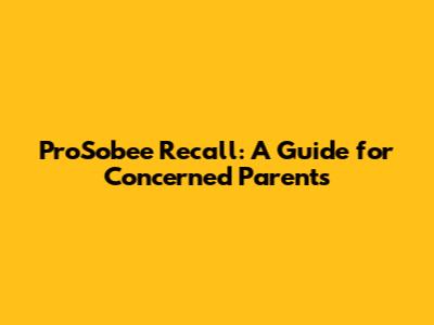 ProSobee Recall: A Guide for Concerned Parents