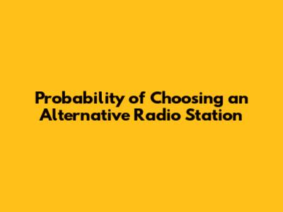 Probability of Choosing an Alternative Radio Station