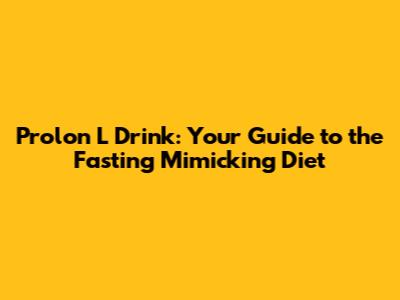Prolon L Drink: Your Guide to the Fasting Mimicking Diet