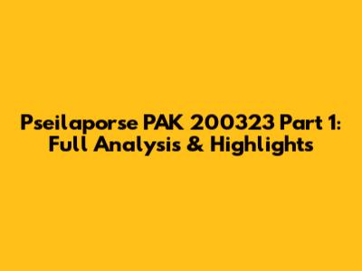 Pseilaporse PAK 200323 Part 1: Full Analysis & Highlights