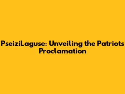 PseiziLaguse: Unveiling the Patriot's Proclamation