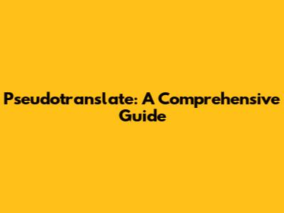 Pseudotranslate: A Comprehensive Guide