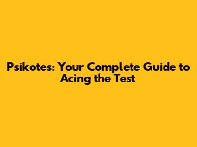 Psikotes: Your Complete Guide to Acing the Test