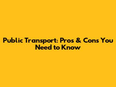 Public Transport: Pros & Cons You Need to Know