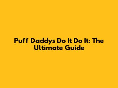 Puff Daddy's 'Do It Do It': The Ultimate Guide