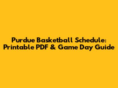 Purdue Basketball Schedule: Printable PDF & Game Day Guide