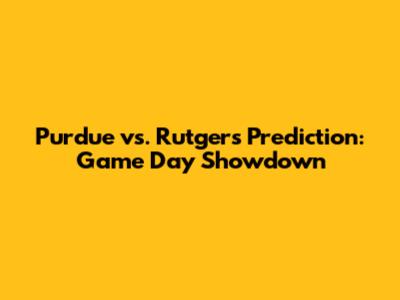 Purdue vs. Rutgers Prediction: Game Day Showdown