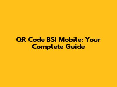 QR Code BSI Mobile: Your Complete Guide