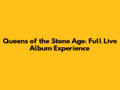 Queens of the Stone Age: Full Live Album Experience
