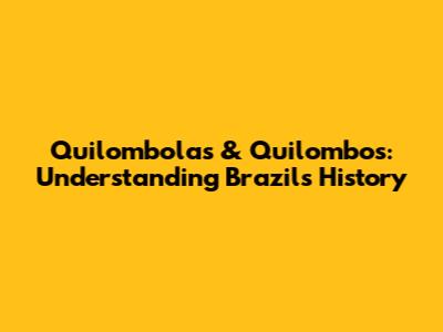 Quilombolas & Quilombos: Understanding Brazil's History