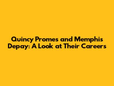 Quincy Promes and Memphis Depay: A Look at Their Careers