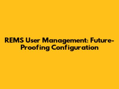 REMS User Management: Future-Proofing Configuration