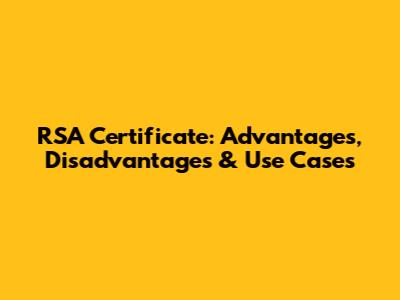 RSA Certificate: Advantages, Disadvantages & Use Cases