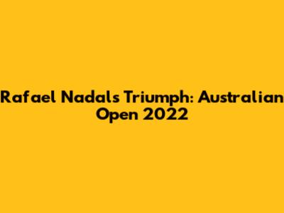 Rafael Nadal's Triumph: Australian Open 2022