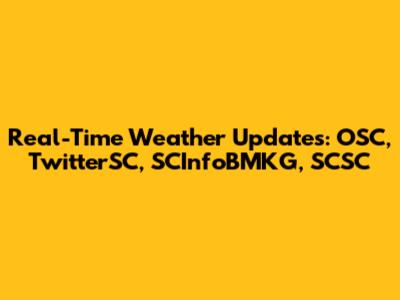 Real-Time Weather Updates: OSC, TwitterSC, SCInfoBMKG, SCSC