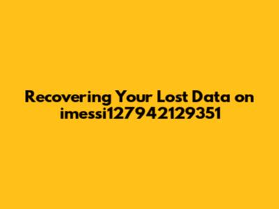 Recovering Your Lost Data on imessi127942129351