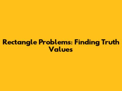 Rectangle Problems: Finding Truth Values