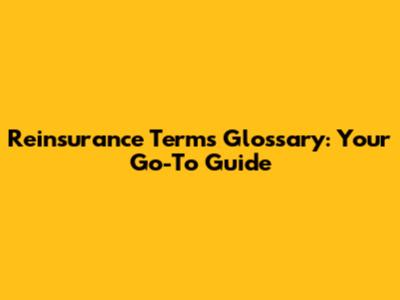 Reinsurance Terms Glossary: Your Go-To Guide
