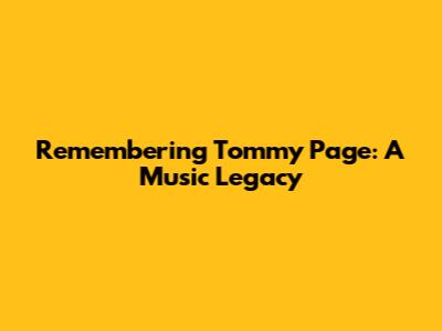 Remembering Tommy Page: A Music Legacy