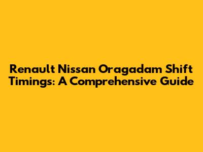 Renault Nissan Oragadam Shift Timings: A Comprehensive Guide