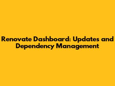 Renovate Dashboard: Updates and Dependency Management