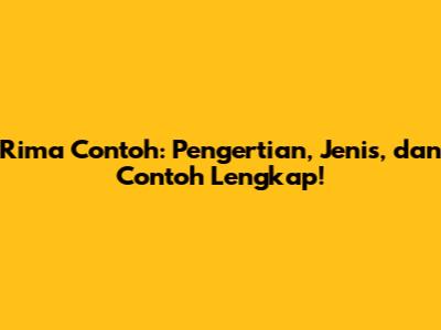 Rima Contoh: Pengertian, Jenis, dan Contoh Lengkap!