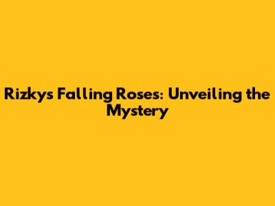 Rizky's Falling Roses: Unveiling the Mystery