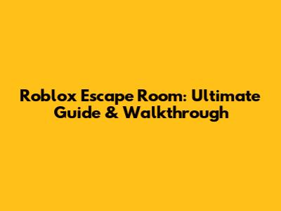 Roblox Escape Room: Ultimate Guide & Walkthrough