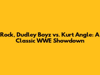 Rock, Dudley Boyz vs. Kurt Angle: A Classic WWE Showdown