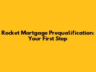 Rocket Mortgage Prequalification: Your First Step